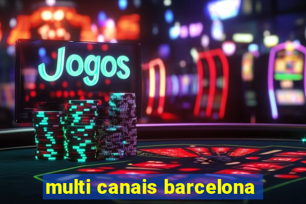 multi canais barcelona