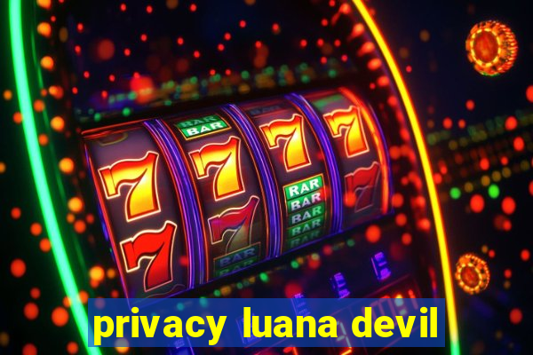 privacy luana devil