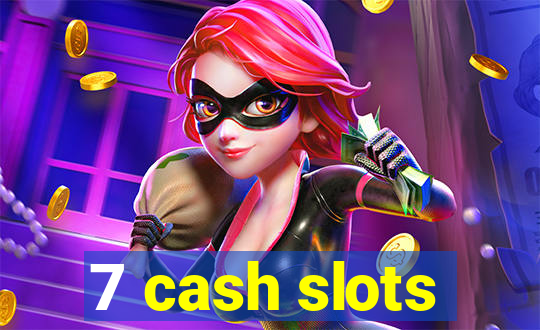 7 cash slots