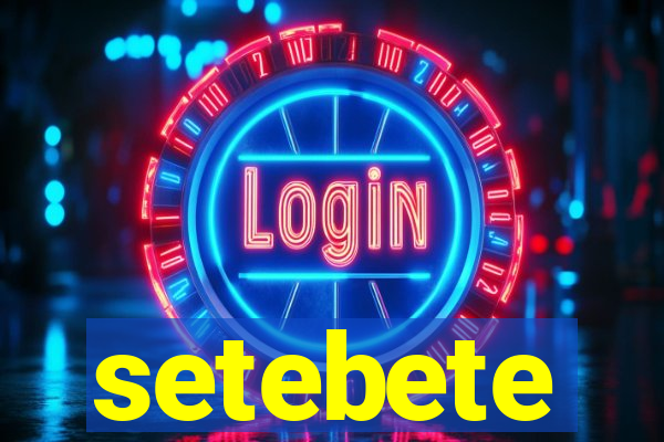 setebete