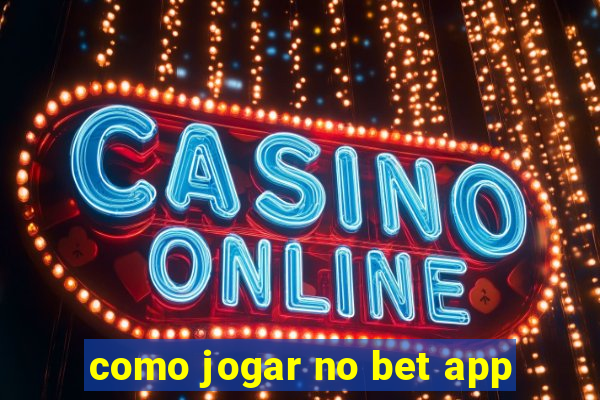 como jogar no bet app