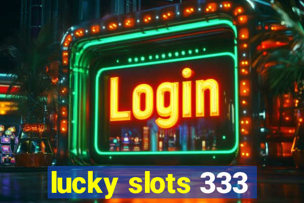 lucky slots 333