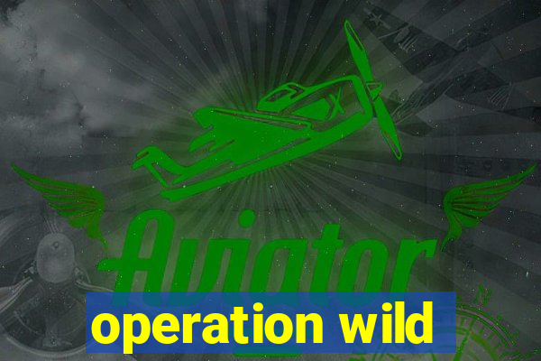 operation wild