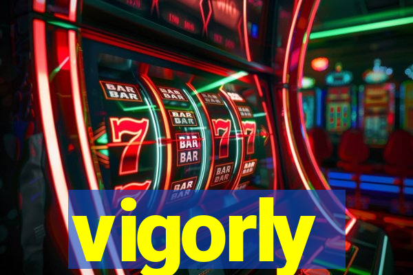 vigorly