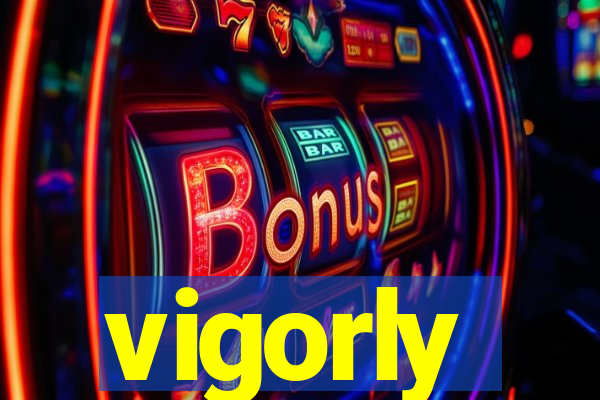 vigorly