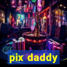 pix daddy