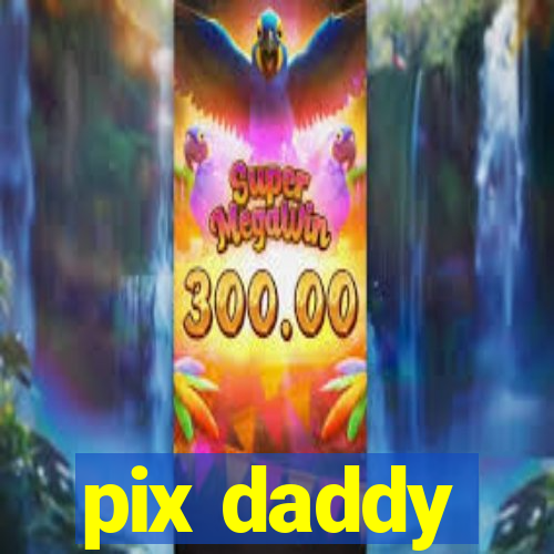 pix daddy