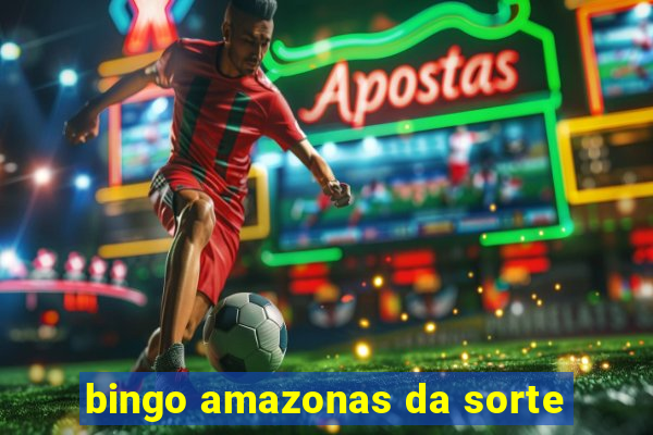 bingo amazonas da sorte