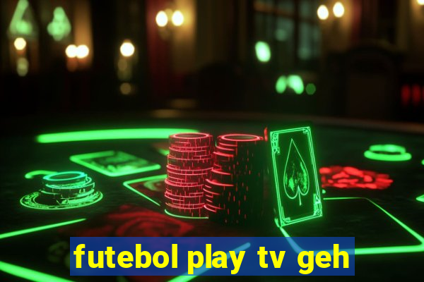 futebol play tv geh