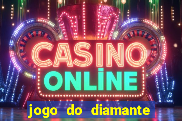 jogo do diamante para ganhar dinheiro