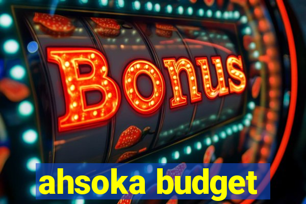 ahsoka budget