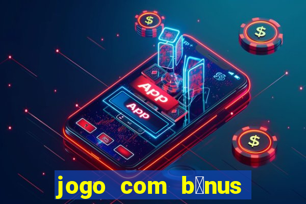 jogo com b么nus sem dep贸sito