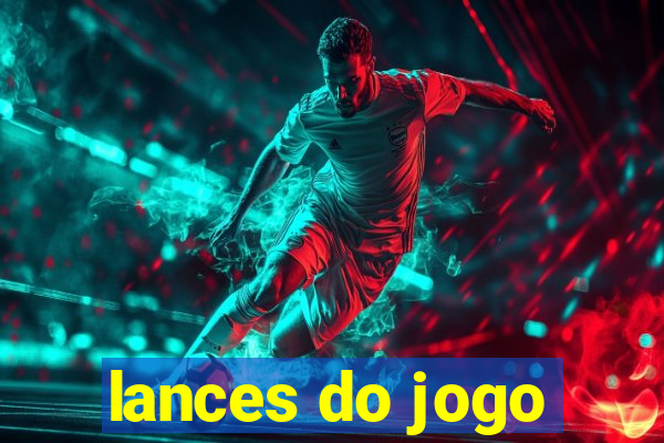 lances do jogo