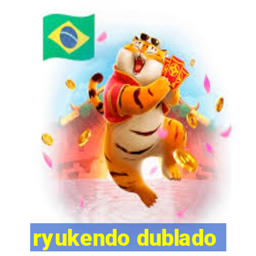 ryukendo dublado