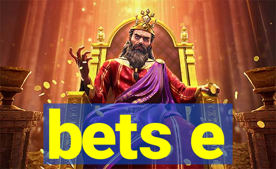 bets e