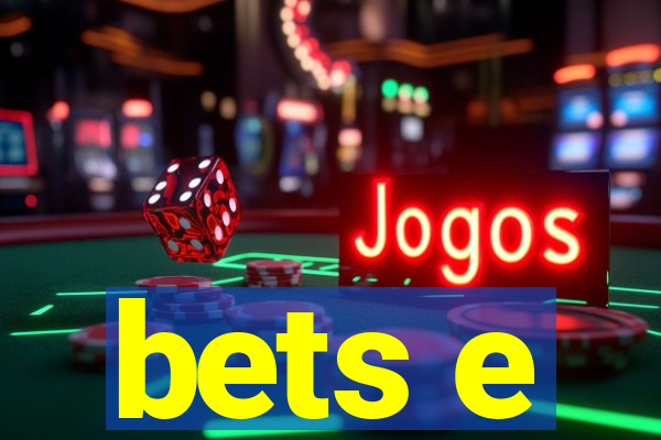 bets e