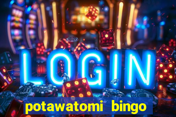 potawatomi bingo and casino