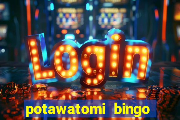 potawatomi bingo and casino