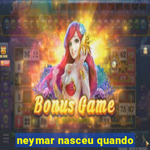 neymar nasceu quando