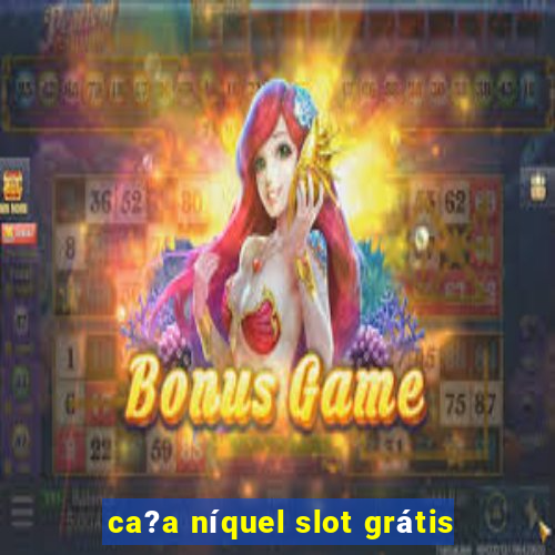 ca?a níquel slot grátis