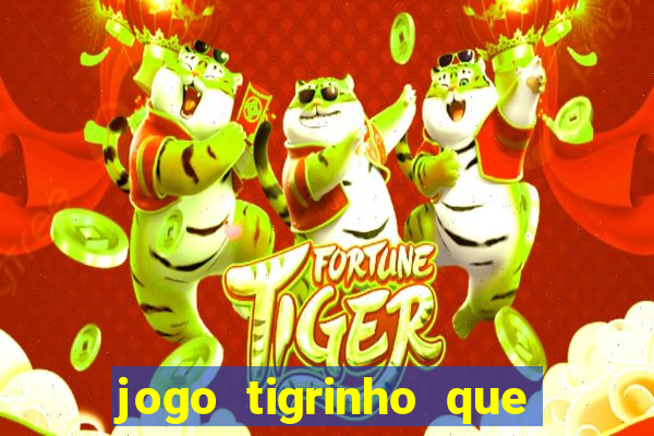 jogo tigrinho que ganha dinheiro