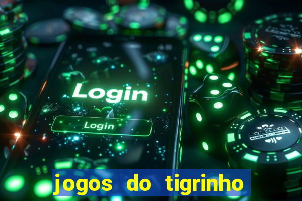 jogos do tigrinho que da bonus no cadastro