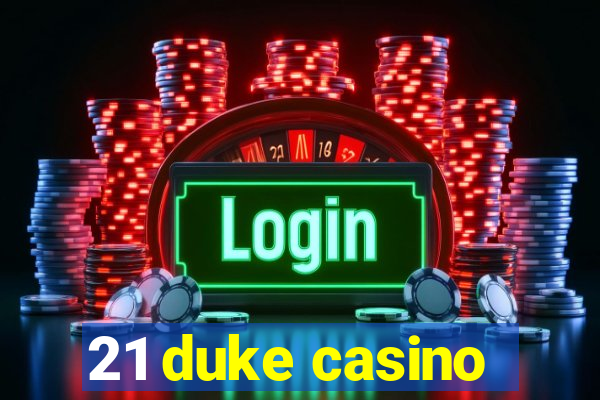 21 duke casino