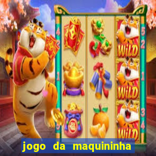 jogo da maquininha ca?a níquel