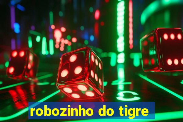 robozinho do tigre