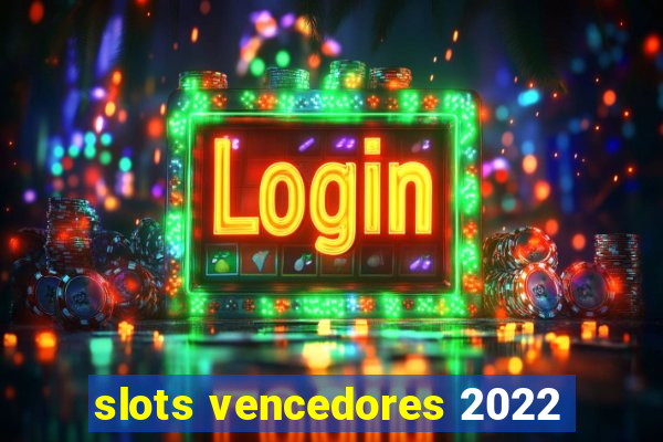 slots vencedores 2022