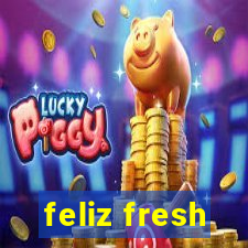 feliz fresh