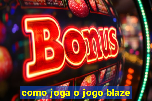 como joga o jogo blaze