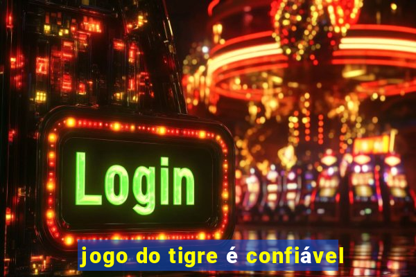 jogo do tigre é confiável