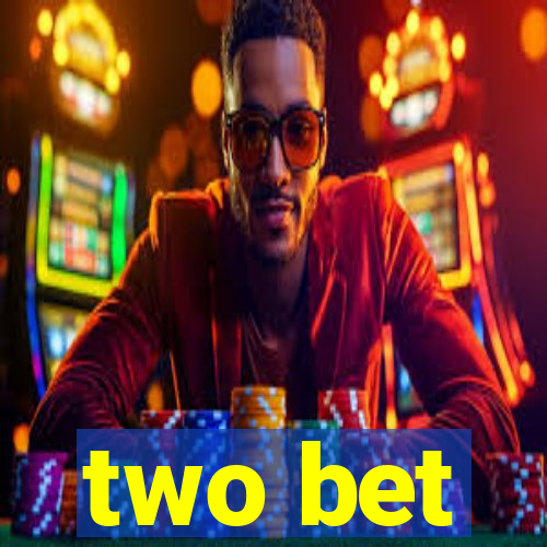 two bet