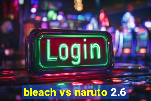 bleach vs naruto 2.6