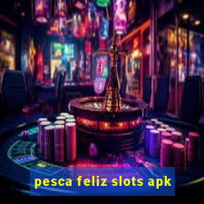 pesca feliz slots apk