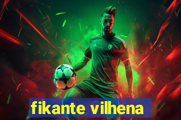 fikante vilhena