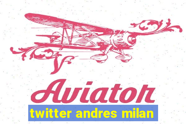 twitter andres milan