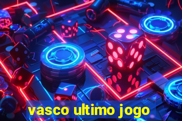 vasco ultimo jogo