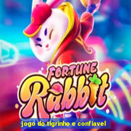 jogo do tigrinho e confiavel