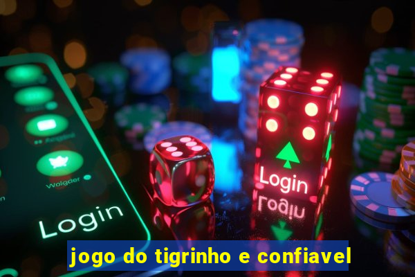 jogo do tigrinho e confiavel