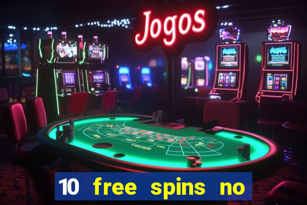 10 free spins no deposit casino 2021