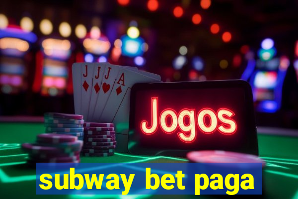 subway bet paga