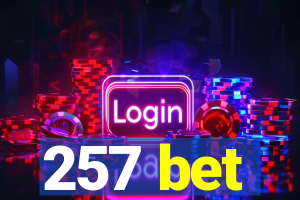 257 bet