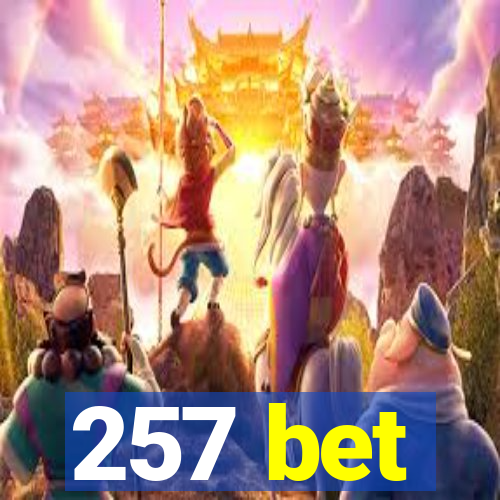 257 bet