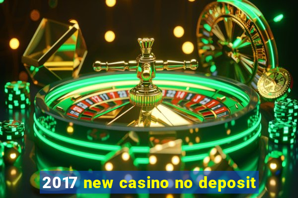 2017 new casino no deposit