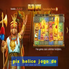 pix helice jogo de ganhar pix 2023