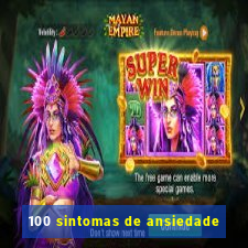 100 sintomas de ansiedade