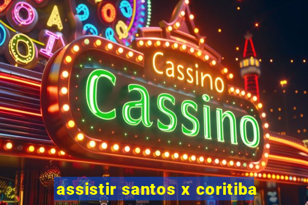 assistir santos x coritiba