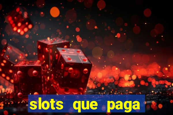 slots que paga dinheiro de verdade